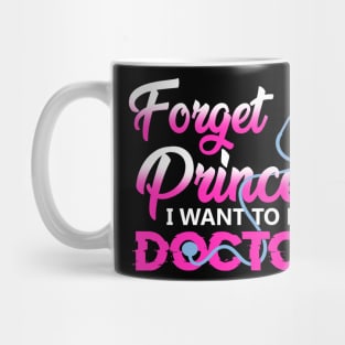 Forget Princess I Want To Be A Doctor T-Shirt Future Doctor Mug